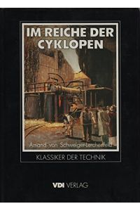 Im Reiche der Cyklopen : eine populäre Darstellung der Stahl- u. Eisentechnik.   - (=  Klassiker der Technik )