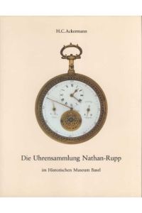 Die Uhrensammlung Nathan-Rupp im Historischen Museum Basel.