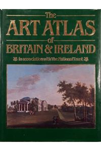 The art atlas of Britain & Ireland.   - In Association with the National Trust.
