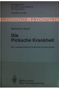 Die Picksche Krankheit : e. neuropatholog. -anatom. -klin. Studie.   - Monographien aus dem Gesamtgebiete der Psychiatrie ; 23