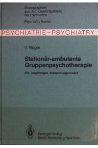 Stationär-ambulante Gruppenpsychotherapie : e. langfristiges Behandlungsmodell.   - Monographien aus dem Gesamtgebiete der Psychiatrie ; 27