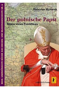 Der polnische Papst: Bilanz eines Pontifikats (Unerwünschte Bücher zur Kirchengeschichte)