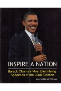 Inspire a Nation. Barack Obama's Most Electrifying Speeches of the 2008 Election. International Edition.