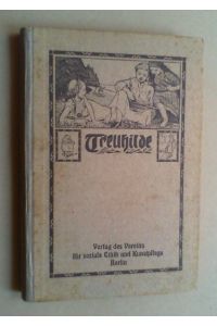 Treu-Hilde. Den deutschen Mädchen in Stadt und Land dargeboten von Margarete Telschow. Bd. IV (= 26 Nr. in einem Band).