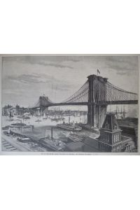 Holzstich - Die neue Riesenbrücke zwischen New-York und Brooklyn, von Brooklyn aus gesehen. ( Brooklyn-Bridge )