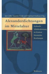 Alexanderdichtungen im Mittelalter: kulturelle Selbstbestimmung im Kontext literarischer Beziehungen.   - Unter Mitarb. von Ruth Finckh.