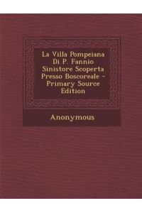 La Villa Pompeiana Di P. Fannio Sinistore Scoperta Presso Boscoreale - Primary Source Edition