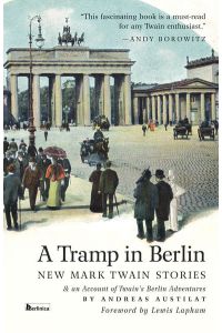 A Tramp in Berlin  - New Mark Twain Stories & An Account of Twain’s Berlin Adventures