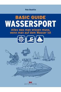 Basic Guide Wassersport  - Alles was man wissen muss, wenn man auf dem Wasser ist