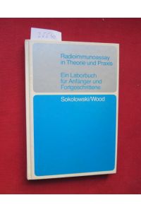 Radioimmunoassay in Theorie und Praxis.   - Sokolowski ; Wood. Ein Laborbuch für Snfänger und Fortgeschrittene.
