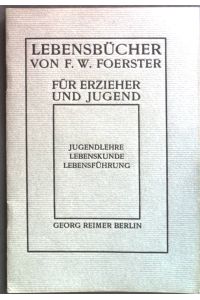 Lebensbücher von F. W. Foerster für Erzieher und Jugend. Jugendlehre, Lebenskunde, Lebensführung. (Buchvorstellung)