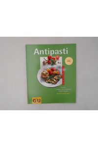 Antipasti  - Köstliche Vorspeisen nach italienischen Original-Rezepten