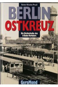 Berlin Ostkreuz : die Drehscheibe des S-Bahn-Verkehrs.   - Andreas Butter/Hans-Joachim Kirsche/Erich Preuß