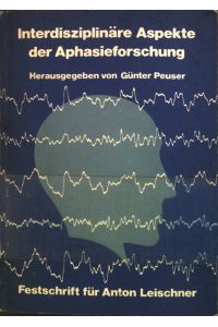 Interdisziplinäre Aspekte der Aphasieforschung : Festschrift für Anton Leischner.