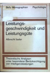 Leistungsgeschwindigkeit und Leistungsgüte: theoretische Analysen unter besonderer Berücksichtigung von Intelligenzleistungen.   - Beltz Monographien, Psychologie