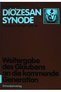 Beschlüsse der Diözesan-Synode Rottenburg, Stuttgart 1985, 86 : Weitergabe des Glaubens an die kommende Generation.