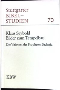 Bilder zum Tempelbau : die Visionen der Propheten Sacharja.   - Stuttgarter Bibelstudien ; 70