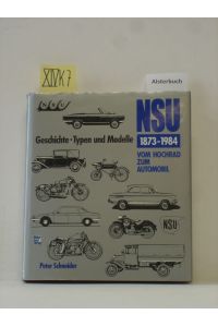 NSU : 1873 - 1984 ; vom Hochrad zum Automobil ; [Geschichte, Typen u. Modelle].