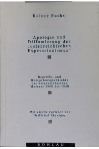 Apologie und Diffamierung des Österreichischen Expressionismus.   - Begriffs- und Rezeptionsgeschichte der österreichischen Malerei 1908 bis 1938.
