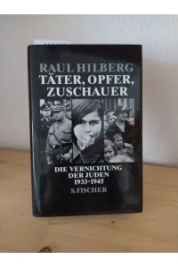 Täter, Opfer, Zuschauer. Die Vernichtung der Juden 1933 - 1945. [Von Raul Hilberg]. Aus dem Amerikanischen von Hans Günter Holl.