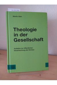 Theologie in der Gesellschaft. Aufsätze zur öffentlichen Verantwortung der Kirchen. [Von Martin Hein]. Herausgegeben von Frank Hofmann und Karl Waldeck.