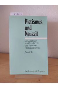 Pietismus und Neuzeit. Ein Jahrbuch zur Geschichte des neueren Protestantismus. Band 16. [Herausgegeben von Martin Brecht, Friedrich de Boor, Rudolf Dellsperger, u. a. ].