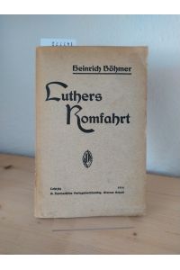 Luthers Romfahrt. [Heinrich Böhmer].