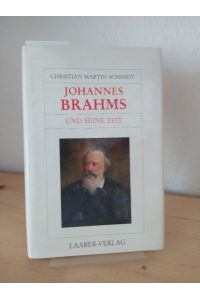 Johannes Brahms und seine Zeit. [Von Christian Martin Schmidt]. (= Grosse Komponisten und ihre Zeit).