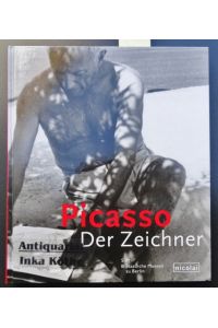 Picasso, der Zeichner -  - herausgegeben von Dieter Scholz. Nationalgalerie - Museum Berggruen, Staatliche Museen zu Berlin - Übersetzt aus dem Französischen Dieter Scholz -
