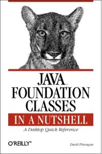 Java Foundation Classes in a Nutshell - A Desktop Quick Reference for Java Programmers