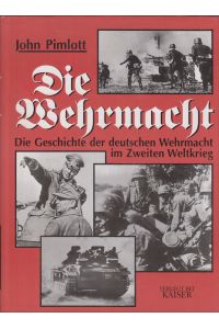 Die Wehrmacht  - Die Geschichte der deutschen Wehrmacht im Zweiten Weltkrieg