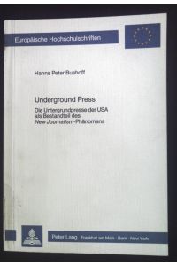 Underground press: d. Untergrundpresse d. USA als Bestandteil d. New-journalism-Phänomens.   - Europäische Hochschulschriften / Reihe 3 / Geschichte und ihre Hilfswissenschaften ; Bd. 203.