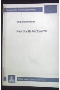 Paul Scotts Raj Quartet : Fiktion u. Geschichtsschreibung.   - Europäische Hochschulschriften / Reihe 14 / Angelsächsische Sprache und Literatur ; Bd. 101.