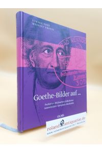Goethe-Bilder auf . . . Postkarten, Briefmarken, Geldscheinen, Sammelbildern, Stereofotos, Bierdeckeln / Ulrich Vogt, Meinolf Protte