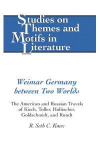 Weimar Germany between Two Worlds. The American and Russian Travels of Kisch, Toller, Holitscher, Goldschmidt, and Rundt. [Studies on Themes and Motifs in Literature, Vol. 81].