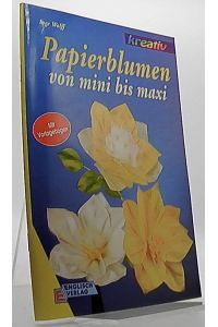 Papierblumen von mini bis maxi.   - Kreativ