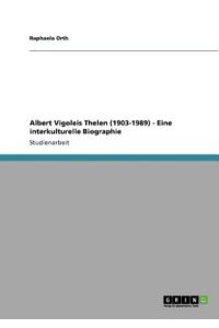 Albert Vigoleis Thelen (1903-1989) - Eine interkulturelle Biographie