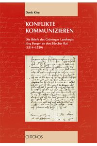Konflikte kommunizieren. Die Briefe des Grüninger Landvogts Jörg Berger an den Zürcher Rat (1514-1529).