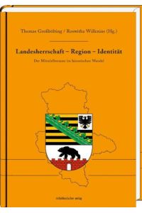 Landesherrschaft - Region - Identität  - Der Mittelelberaum im historischen Wandel
