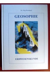 Geosophie : Erdwesenskunde ; von der Geologie zur Geosophie ; die Grundlage zum Heilen mit Steinen.