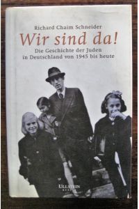 Wir sind da! Die Geschichte der Juden in Deutschland von 1945 bis heute.