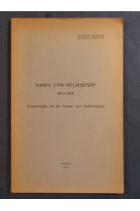 Basel und Mühlhausen 1914 - 1919. Erinnerungen aus der Kriegs- und Nachkriegszeit.