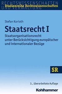 Staatsrecht I: Staatsorganisationsrecht unter Berücksichtigung europäischer und internationaler Bezüge (SR-Studienreihe Rechtswissenschaften)