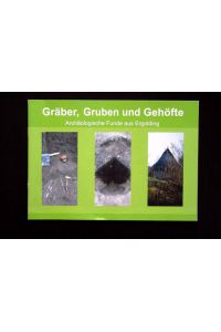 Gräber, Gruben und Gehöfte. Archäologische Funde aus Ergolding.   - Begleitheft zur Ausstellung Ergolding 2004.