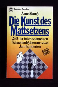 Die Kunst des Mattsetzens. 250 der interessantesten Schachaufgaben aus zwei Jahrhunderten.