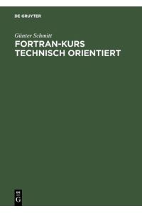 Fortran-Kurs technisch orientiert  - Einführung in die Programmierung mit Fortran 77