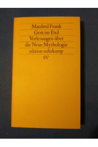 Frank, Manfred: Vorlesungen über die neue Mythologie; Teil: Teil 2. , Gott im Exil.   - Edition Suhrkamp ; 1506 = N.F., Bd. 506