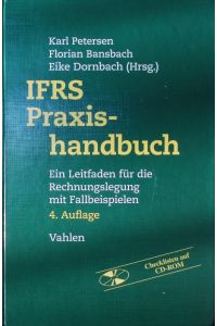 IFRS-Praxishandbuch.   - Ein Leitfaden für die Rechnungslegung mit Fallbeispielen ; [Checklisten auf CD-ROM.