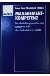 Management-Kompetenz.   - Die Gestaltungsansätze des Executive MBA der Hochschule St. Gallen.