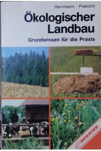 Ökologischer Landbau.   - Grundwissen für die Praxis.